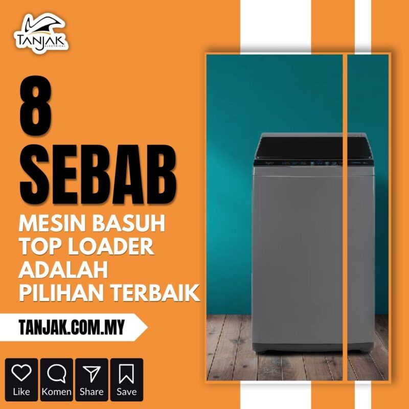 8 Sebab Mesin Basuh Top Loader Adalah Pilihan Terbaik - Tanjak Electrical